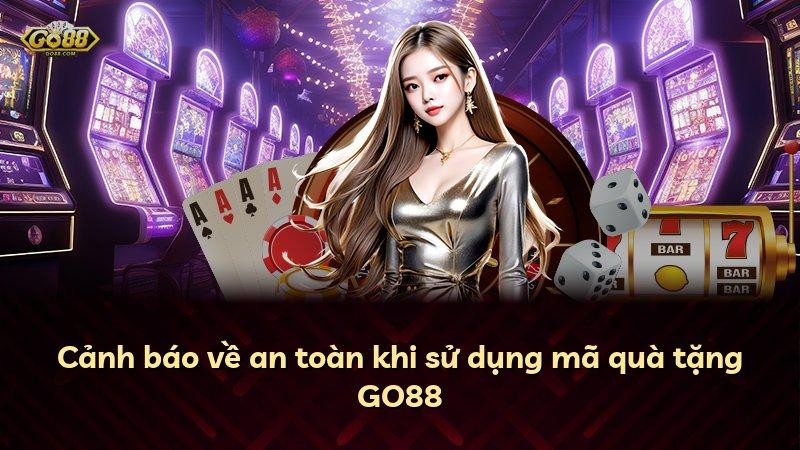 Cảnh báo về an toàn khi sử dụng mã quà tặng GO88