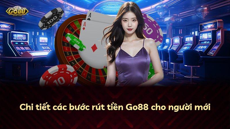 Chi tiết các bước rút tiền Go88 cho người mới