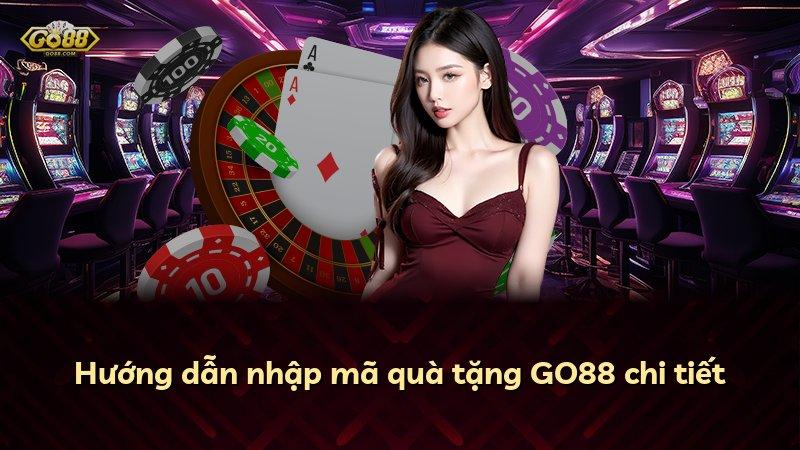 Hướng dẫn nhập mã quà tặng GO88 chi tiết