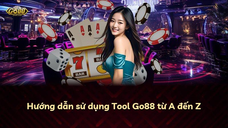 Hướng dẫn sử dụng Tool Go88 từ A đến Z
