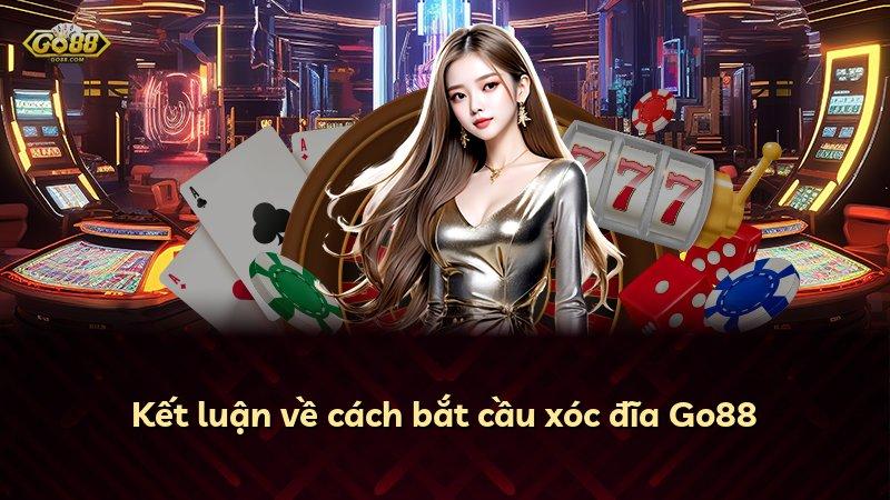 Kết luận về cách bắt cầu xóc đĩa Go88
