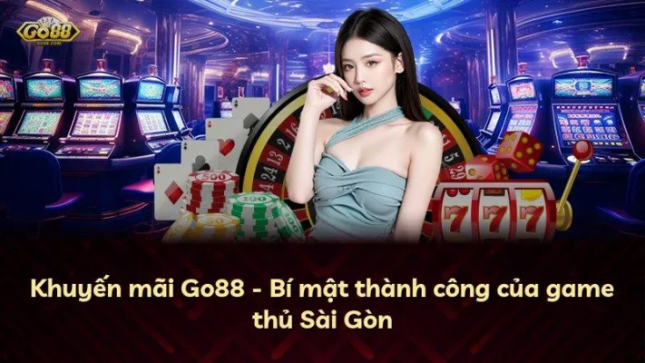 Khuyến mãi Go88 – Bí mật thành công của game thủ Sài Gòn