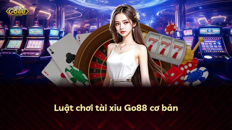 Luật chơi tài xỉu Go88 cơ bản