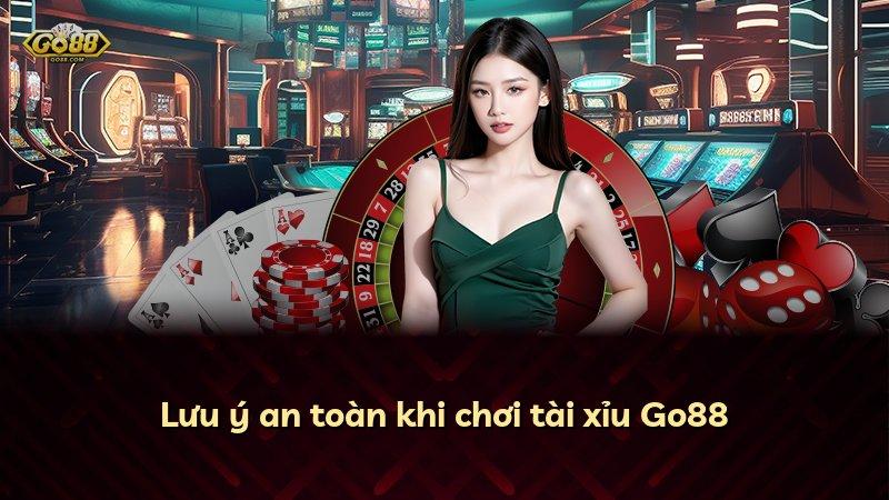 Lưu ý an toàn khi chơi tài xỉu Go88