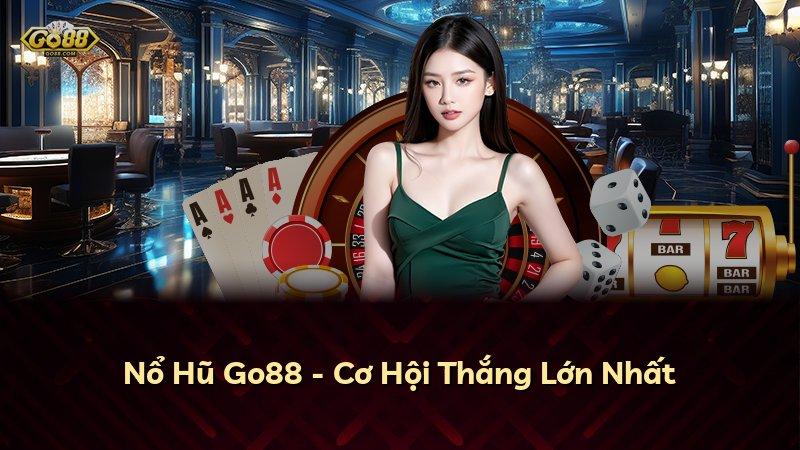 Nổ Hũ Go88 - Cơ Hội Thắng Lớn Nhất