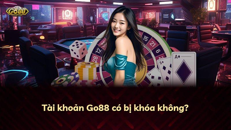 Tài khoản Go88 có bị khóa không?