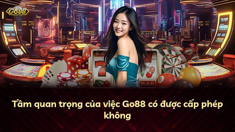 Tầm quan trọng của việc Go88 có được cấp phép không