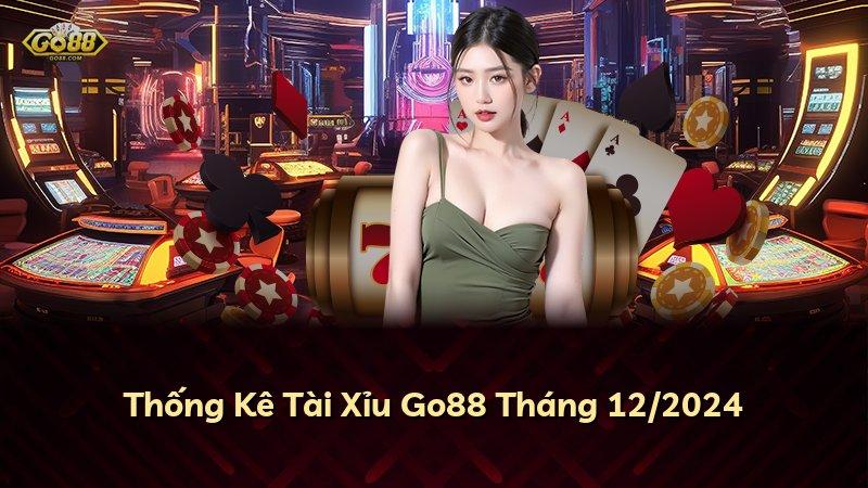 Thống Kê Tài Xỉu Go88 Tháng 12/2024