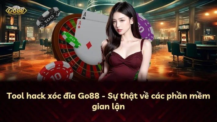 Tool hack xóc đĩa Go88 – Sự thật về các phần mềm gian lận
